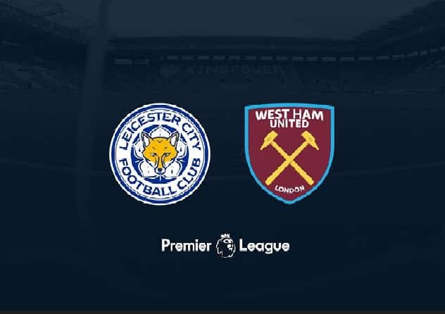 Soi keo bong da W88 – Leicester vs West Ham, 14/02/2022