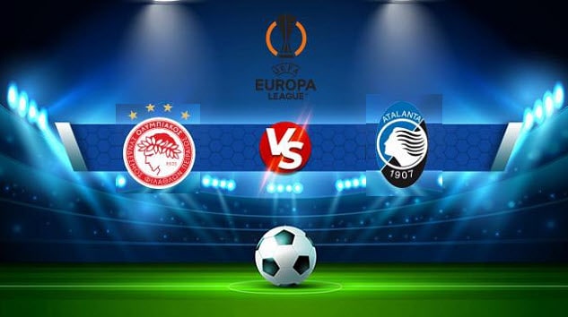 Soi keo bong da W88 – Olympiakos Piraeus vs Atalanta, 25/02/2022